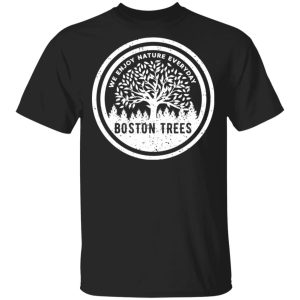 BostonTrees We Enjoy Nature Everyday T Shirts Hoodies Sweater 1