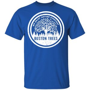 BostonTrees We Enjoy Nature Everyday T Shirts Hoodies Sweater 10