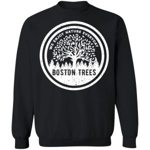 BostonTrees We Enjoy Nature Everyday T Shirts Hoodies Sweater 6