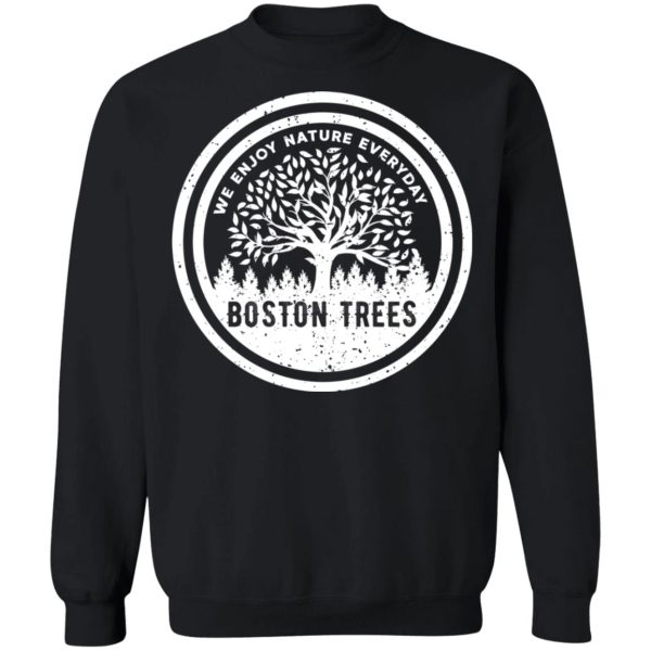 BostonTrees We Enjoy Nature Everyday T-Shirts, Hoodies, Sweater