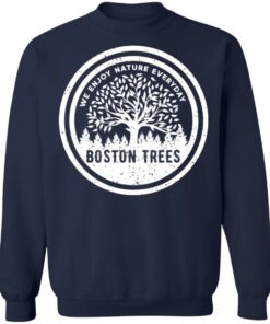 BostonTrees We Enjoy Nature Everyday T-Shirts, Hoodies, Sweater 9 BostonTrees We Enjoy Nature Everyday T Shirts Hoodies Sweater 7