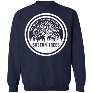 BostonTrees We Enjoy Nature Everyday T Shirts Hoodies Sweater 7