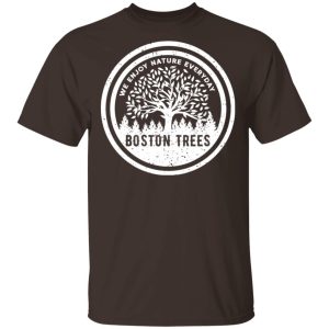 BostonTrees We Enjoy Nature Everyday T Shirts Hoodies Sweater 8