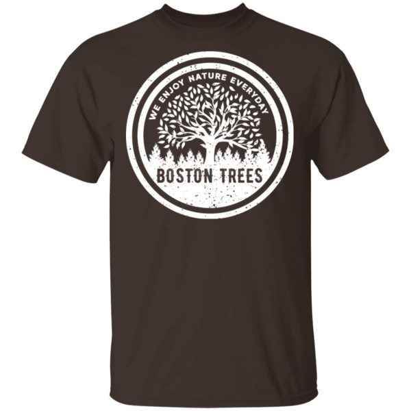 BostonTrees We Enjoy Nature Everyday T-Shirts, Hoodies, Sweater