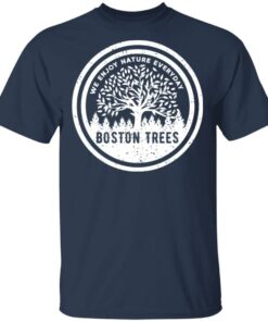 BostonTrees We Enjoy Nature Everyday T-Shirts, Hoodies, Sweater 11 BostonTrees We Enjoy Nature Everyday T Shirts Hoodies Sweater 9