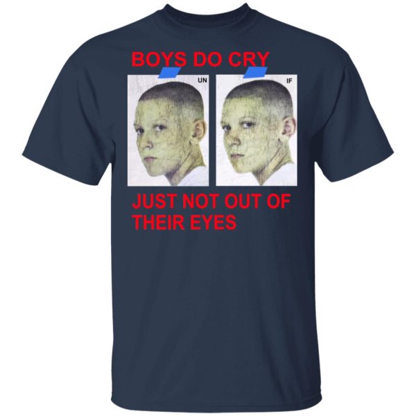 Boys Do Cry Just Not Out Of Their Eyes Shirt