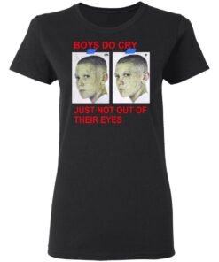 Boys Do Cry Just Not Out Of Their Eyes Shirt 4 Boys Do Cry Just Not Out Of Their Eyes Shirt 13