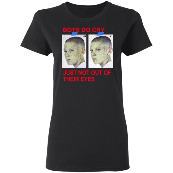 Boys Do Cry Just Not Out Of Their Eyes Shirt