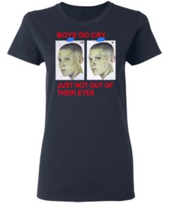 Boys Do Cry Just Not Out Of Their Eyes Shirt 6 Boys Do Cry Just Not Out Of Their Eyes Shirt 3