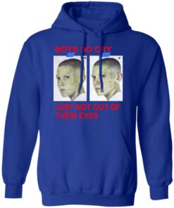 Boys Do Cry Just Not Out Of Their Eyes Shirt 12 Boys Do Cry Just Not Out Of Their Eyes Shirt 9