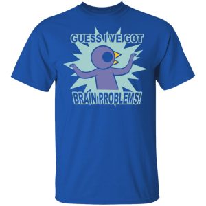 Brain Problems Guess Ive Got Shirt 12