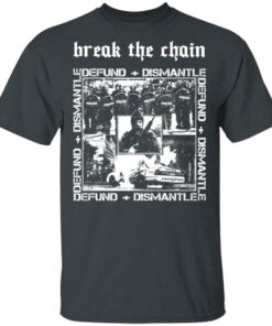 Break The Chain Defund Dismantle T Shirts Hoodies Sweater 10