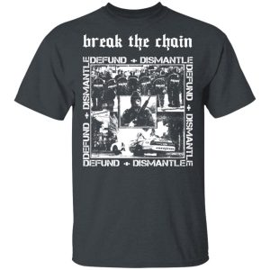 Break The Chain Defund + Dismantle T-Shirts, Hoodies, Sweater