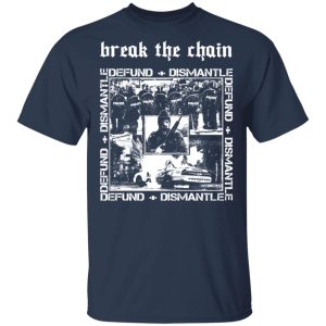 Break The Chain Defund Dismantle T Shirts Hoodies Sweater 11