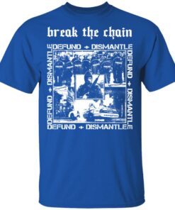 Break The Chain Defund Dismantle T Shirts Hoodies Sweater 12