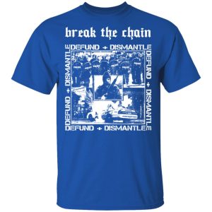 Break The Chain Defund Dismantle T Shirts Hoodies Sweater 12