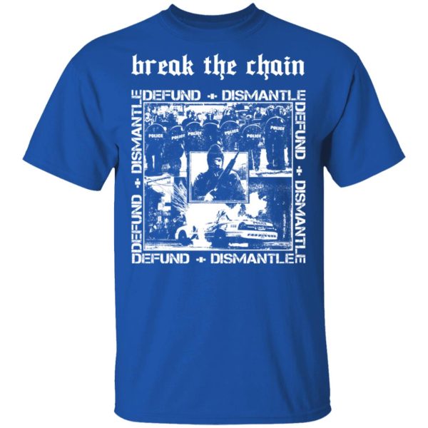 Break The Chain Defund + Dismantle T-Shirts, Hoodies, Sweater