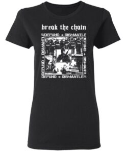 Break The Chain Defund Dismantle T Shirts Hoodies Sweater 13