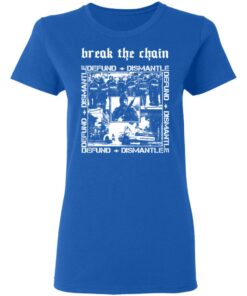 Break The Chain Defund Dismantle T Shirts Hoodies Sweater 4