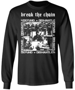 Break The Chain Defund Dismantle T Shirts Hoodies Sweater 5