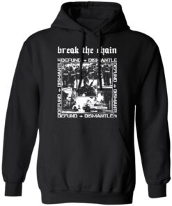 Break The Chain Defund Dismantle T Shirts Hoodies Sweater 6