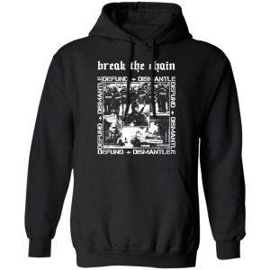 Break The Chain Defund Dismantle T Shirts Hoodies Sweater 6