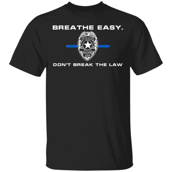 Breathe Easy Don’t Break The Law T-Shirts, Hoodies, Sweater