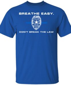 Breathe Easy Don't Break The Law T-Shirts, Hoodies, Sweater 1 Breathe Easy Dont Break The Law T Shirts Hoodies Sweater 10