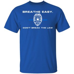 Breathe Easy Dont Break The Law T Shirts Hoodies Sweater 10