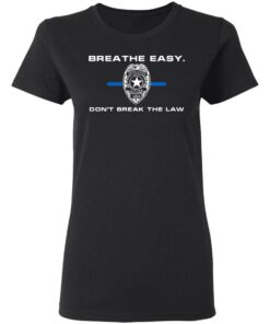 Breathe Easy Don't Break The Law T-Shirts, Hoodies, Sweater 2 Breathe Easy Dont Break The Law T Shirts Hoodies Sweater 11