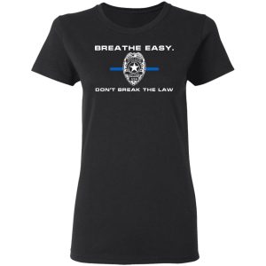 Breathe Easy Dont Break The Law T Shirts Hoodies Sweater 11