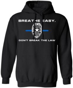 Breathe Easy Don't Break The Law T-Shirts, Hoodies, Sweater 4 Breathe Easy Dont Break The Law T Shirts Hoodies Sweater 2