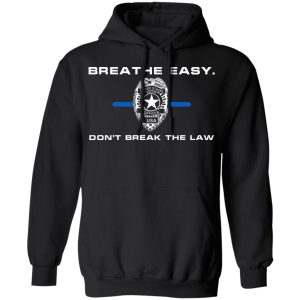 Breathe Easy Dont Break The Law T Shirts Hoodies Sweater 2