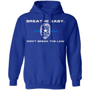 Breathe Easy Dont Break The Law T Shirts Hoodies Sweater 5