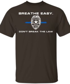 Breathe Easy Don't Break The Law T-Shirts, Hoodies, Sweater 10 Breathe Easy Dont Break The Law T Shirts Hoodies Sweater 8