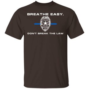 Breathe Easy Dont Break The Law T Shirts Hoodies Sweater 8