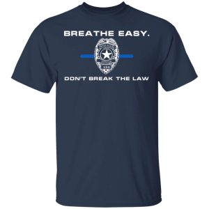 Breathe Easy Dont Break The Law T Shirts Hoodies Sweater 9