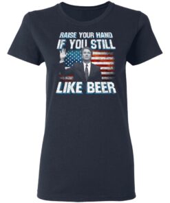 Brett Kavanaugh Raise Your Hand If You Still Like Beer T-Shirts 6 Brett Kavanaugh Raise Your Hand If You Still Like Beer T Shirts 3