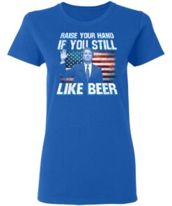Brett Kavanaugh Raise Your Hand If You Still Like Beer T-Shirts 7 Brett Kavanaugh Raise Your Hand If You Still Like Beer T Shirts 4