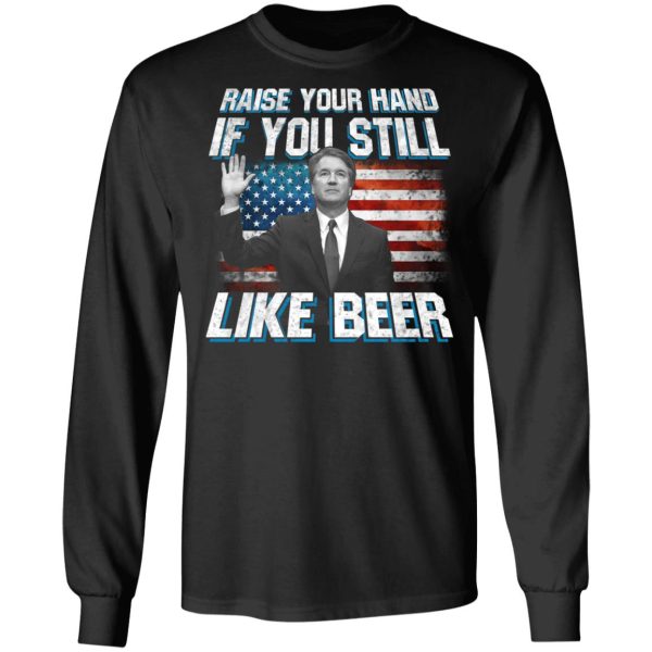 Brett Kavanaugh Raise Your Hand If You Still Like Beer T-Shirts