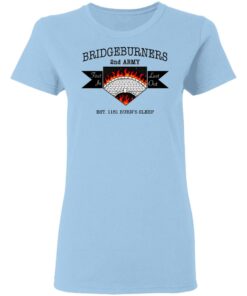 Bridgeburners 2nd Army Est. 1151 Burn's Sleep T-Shirts 1 Bridgeburners 2nd Army Est 1151 Burns Sleep T Shirts 10