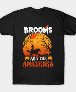 Brooms Are For Amateurs Funny Halloween 2021 T Shirt 1
