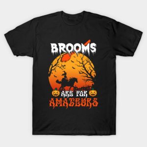 Brooms Are For Amateurs Funny Halloween 2021 T-Shirt