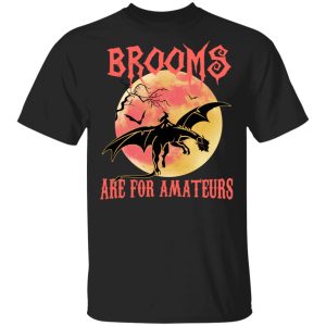 Brooms Are For Amateurs T-Shirts, Hoodies, Sweater