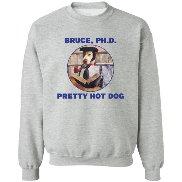 Bruce PHD Pretty Hot Dog T-Shirts, Hoodie, Sweater