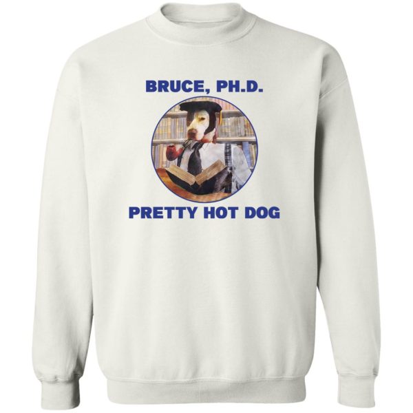Bruce PHD Pretty Hot Dog T-Shirts, Hoodie, Sweater