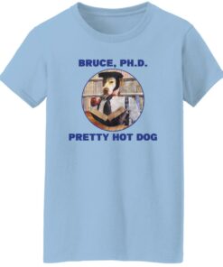 Bruce PHD Pretty Hot Dog T Shirts Hoodie Sweater 5
