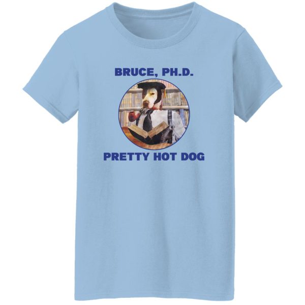 Bruce PHD Pretty Hot Dog T-Shirts, Hoodie, Sweater