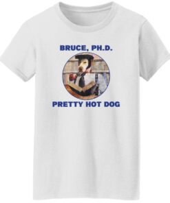 Bruce PHD Pretty Hot Dog T Shirts Hoodie Sweater 6
