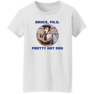 Bruce PHD Pretty Hot Dog T Shirts Hoodie Sweater 6